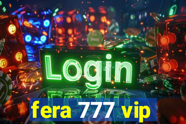 fera 777 vip